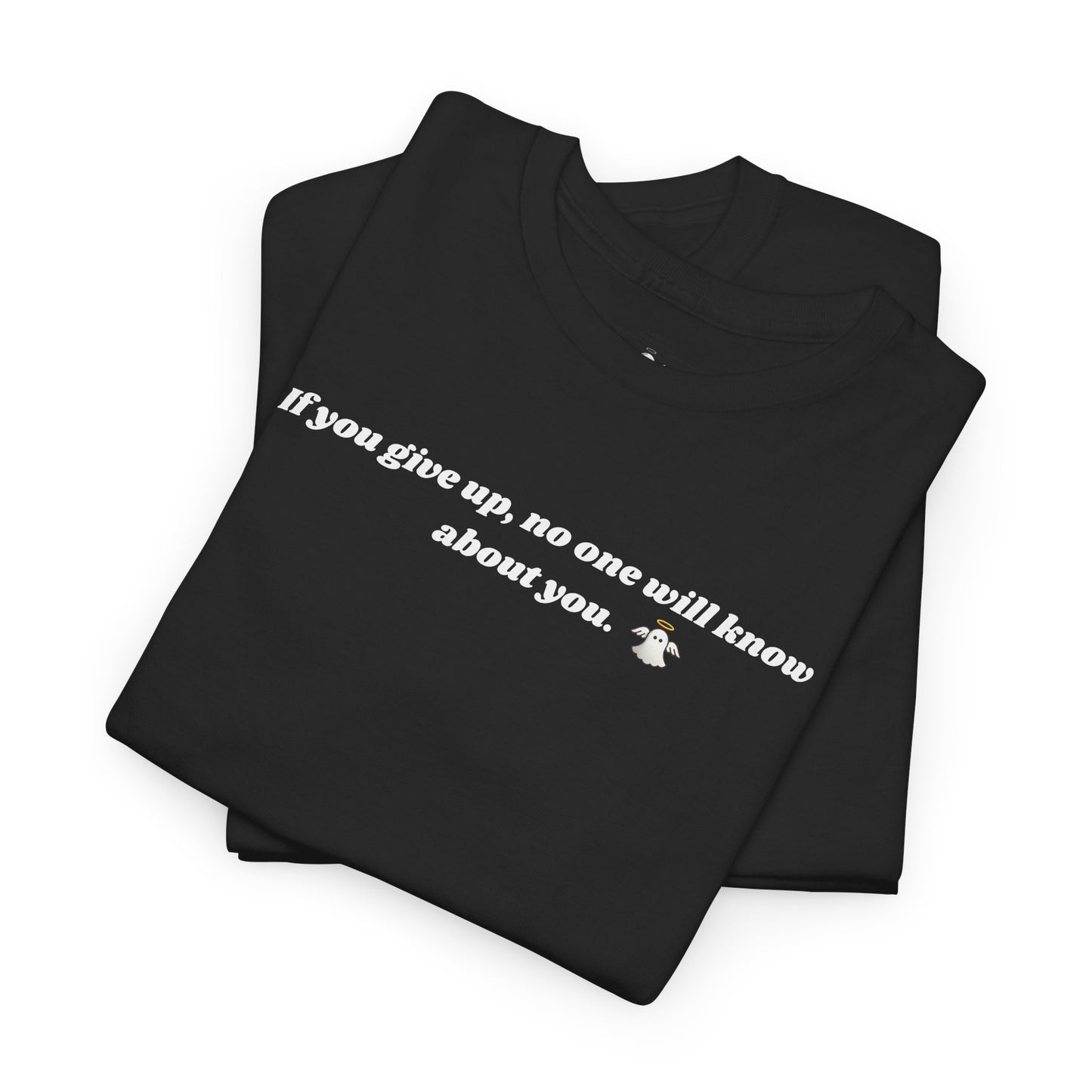 Motivational T-Shirt: 'If you give up, no one will know about you'