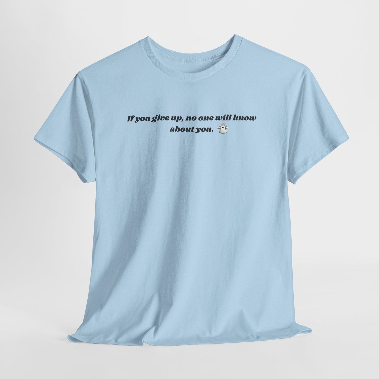 Motivational T-Shirt: 'If you give up, no one will know about you'